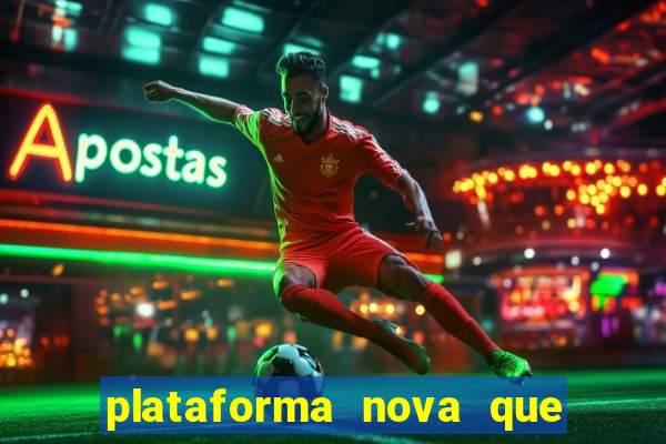 plataforma nova que ta pagando